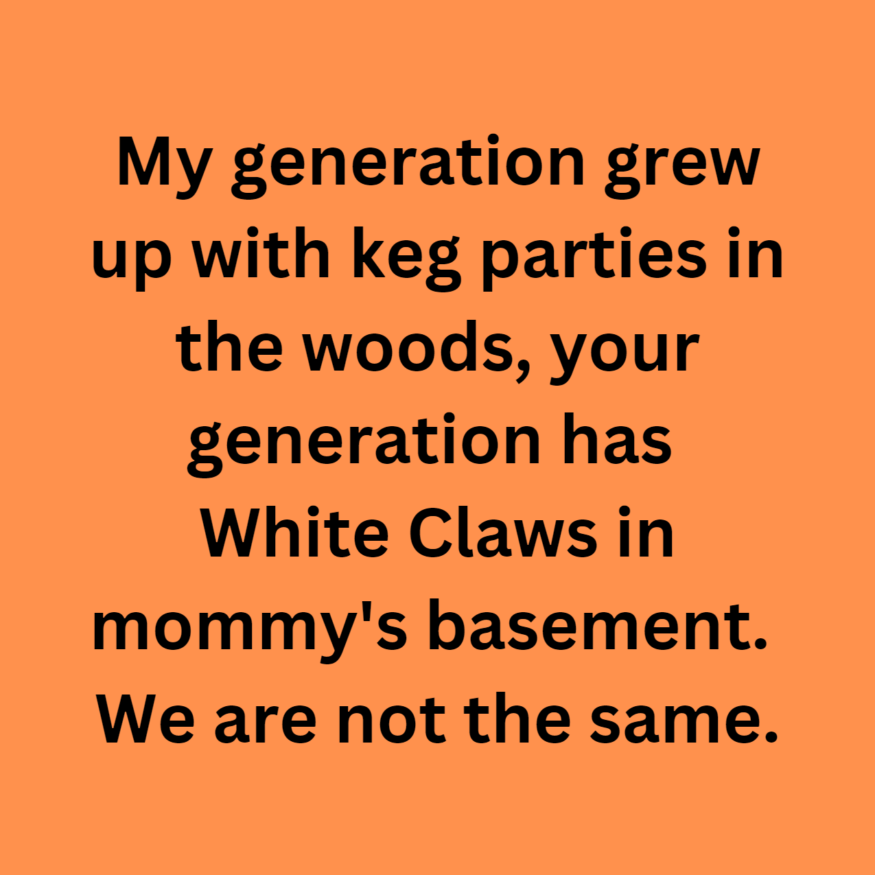 My Generation Grew Up With Keg Parties In The Woods Your Generation Poppy Boutique By Kimi